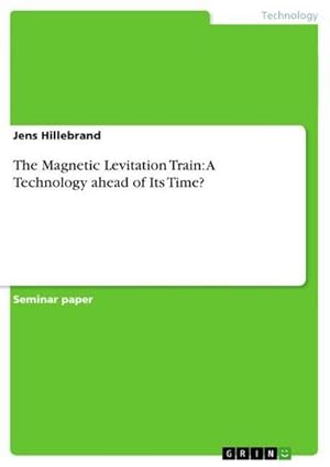 Bild des Verkufers fr The Magnetic Levitation Train: A Technology ahead of Its Time? zum Verkauf von BuchWeltWeit Ludwig Meier e.K.
