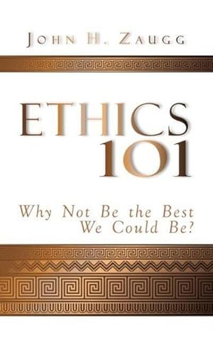 Bild des Verkufers fr Ethics 101 Why not be the best we could be? zum Verkauf von BuchWeltWeit Ludwig Meier e.K.