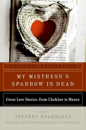 Bild des Verkufers fr My Mistress\ s Sparrow Is Dead: Great Love Stories, from Chekhov to Munro zum Verkauf von moluna