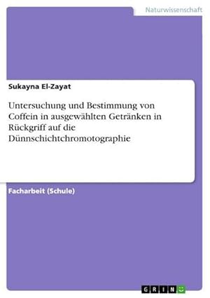 Seller image for Untersuchung und Bestimmung von Coffein in ausgewhlten Getrnken in Rckgriff auf die Dnnschichtchromotographie for sale by BuchWeltWeit Ludwig Meier e.K.