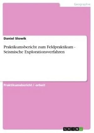 Seller image for Praktikumsbericht zum Feldpraktikum - Seismische Explorationsverfahren for sale by BuchWeltWeit Ludwig Meier e.K.