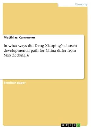 Seller image for In what ways did Deng Xiaopings chosen developmental path for China differ from Mao Zedongs? for sale by BuchWeltWeit Ludwig Meier e.K.