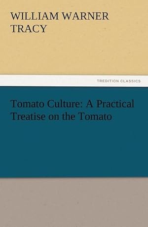 Immagine del venditore per Tomato Culture: A Practical Treatise on the Tomato venduto da BuchWeltWeit Ludwig Meier e.K.