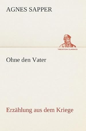 Seller image for Ohne den Vater Erzhlung aus dem Kriege for sale by BuchWeltWeit Ludwig Meier e.K.