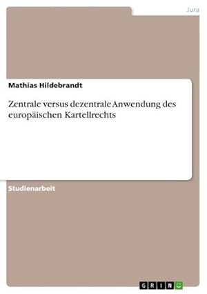 Bild des Verkufers fr Zentrale versus dezentrale Anwendung des europischen Kartellrechts zum Verkauf von BuchWeltWeit Ludwig Meier e.K.