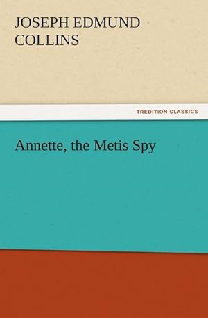 Bild des Verkufers fr Annette, the Metis Spy zum Verkauf von BuchWeltWeit Ludwig Meier e.K.