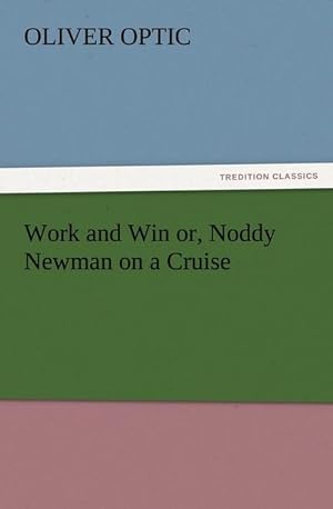 Seller image for Work and Win or, Noddy Newman on a Cruise for sale by BuchWeltWeit Ludwig Meier e.K.