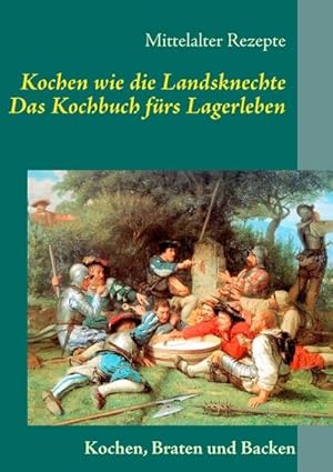 Bild des Verkufers fr Kochen wie die Landsknechte zum Verkauf von BuchWeltWeit Ludwig Meier e.K.