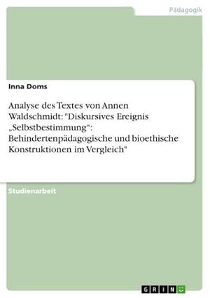 Imagen del vendedor de Analyse des Textes von Annen Waldschmidt: "Diskursives Ereignis Selbstbestimmung: Behindertenpdagogische und bioethische Konstruktionen im Vergleich" a la venta por BuchWeltWeit Ludwig Meier e.K.