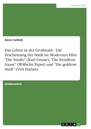 Bild des Verkufers fr Das Leben in der Grostadt - Die Erscheinung der Stadt im Modernen Film: "Die Strae" (Karl Grune), "Die freudlose Gasse" (Wilhelm Papst) und "Die goldene Stadt" (Veit Harlan) zum Verkauf von BuchWeltWeit Ludwig Meier e.K.