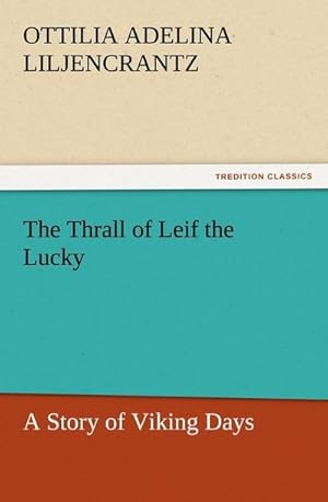 Seller image for The Thrall of Leif the Lucky A Story of Viking Days for sale by BuchWeltWeit Ludwig Meier e.K.