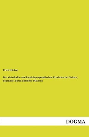 Seller image for Die wirtschafts- und handelsgeographischen Provinzen der Sahara, begrndet durch ntzliche Pflanzen for sale by BuchWeltWeit Ludwig Meier e.K.