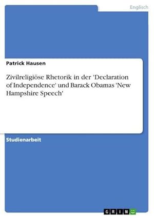 Bild des Verkufers fr Zivilreligise Rhetorik in der 'Declaration of Independence' und Barack Obamas 'New Hampshire Speech' zum Verkauf von BuchWeltWeit Ludwig Meier e.K.