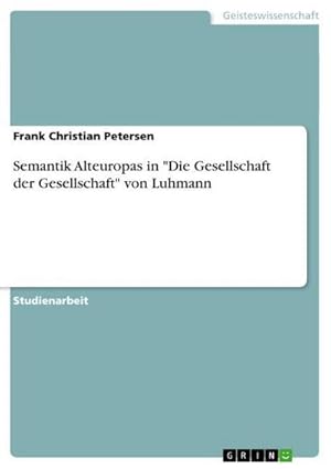 Seller image for Semantik Alteuropas in "Die Gesellschaft der Gesellschaft" von Luhmann for sale by BuchWeltWeit Ludwig Meier e.K.