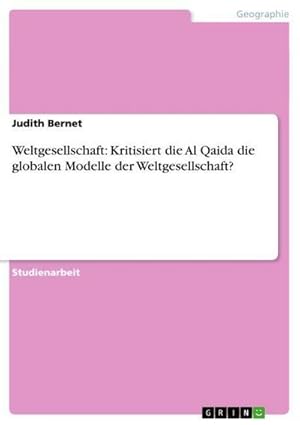 Imagen del vendedor de Weltgesellschaft: Kritisiert die Al Qaida die globalen Modelle der Weltgesellschaft? a la venta por BuchWeltWeit Ludwig Meier e.K.