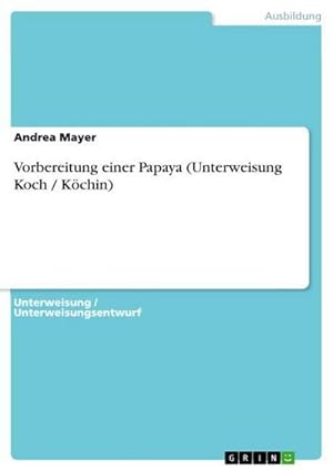 Seller image for Vorbereitung einer Papaya (Unterweisung Koch / Kchin) for sale by BuchWeltWeit Ludwig Meier e.K.