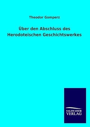 Immagine del venditore per ber den Abschluss des Herodoteischen Geschichtswerkes venduto da BuchWeltWeit Ludwig Meier e.K.
