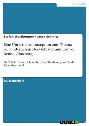 Imagen del vendedor de Eine Unterrichtskonzeption zum Thema Schah-Besuch in Deutschland und Tod von Benno Ohnesorg a la venta por BuchWeltWeit Ludwig Meier e.K.