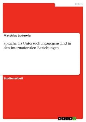 Imagen del vendedor de Sprache als Untersuchungsgegenstand in den Internationalen Beziehungen a la venta por BuchWeltWeit Ludwig Meier e.K.