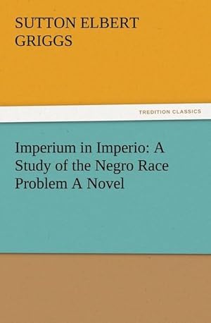 Seller image for Imperium in Imperio: A Study of the Negro Race Problem A Novel for sale by BuchWeltWeit Ludwig Meier e.K.