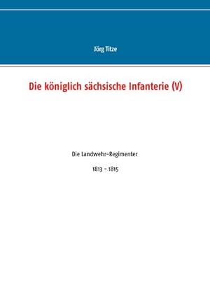 Seller image for Die kniglich schsische Infanterie (V) for sale by BuchWeltWeit Ludwig Meier e.K.