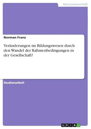 Seller image for Vernderungen im Bildungswesen durch den Wandel der Rahmenbedingungen in der Gesellschaft? for sale by BuchWeltWeit Ludwig Meier e.K.