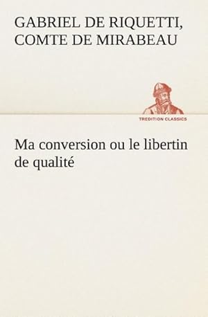 Image du vendeur pour Ma conversion ou le libertin de qualit mis en vente par BuchWeltWeit Ludwig Meier e.K.