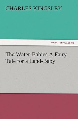 Seller image for The Water-Babies A Fairy Tale for a Land-Baby for sale by BuchWeltWeit Ludwig Meier e.K.