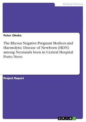 Imagen del vendedor de The Rhesus Negative Pregnant Mothers and Haemolytic Disease of Newborn (HDN) among Neonatals born in Central Hospital Porto Novo a la venta por BuchWeltWeit Ludwig Meier e.K.