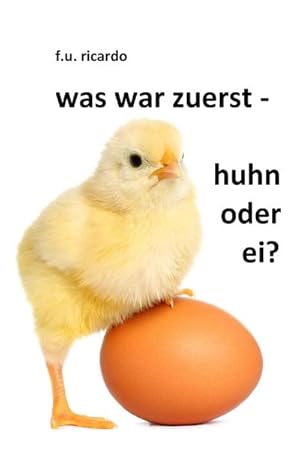 Image du vendeur pour Was war zuerst - Huhn oder Ei? mis en vente par BuchWeltWeit Ludwig Meier e.K.
