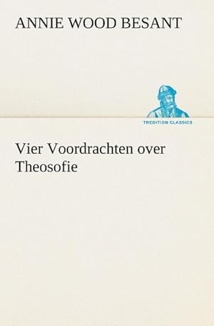 Image du vendeur pour Vier Voordrachten over Theosofie mis en vente par BuchWeltWeit Ludwig Meier e.K.