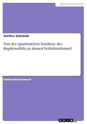 Seller image for Von der quantitativen Synthese des Kupfersulfids zu dessen Verhltnisformel for sale by BuchWeltWeit Ludwig Meier e.K.