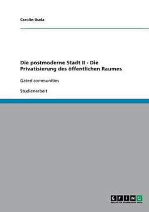 Bild des Verkufers fr Die postmoderne Stadt II - Die Privatisierung des ffentlichen Raumes - Gated communities zum Verkauf von BuchWeltWeit Ludwig Meier e.K.