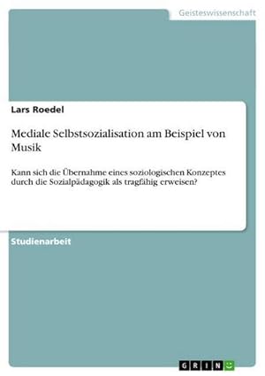 Bild des Verkufers fr Mediale Selbstsozialisation am Beispiel von Musik zum Verkauf von BuchWeltWeit Ludwig Meier e.K.