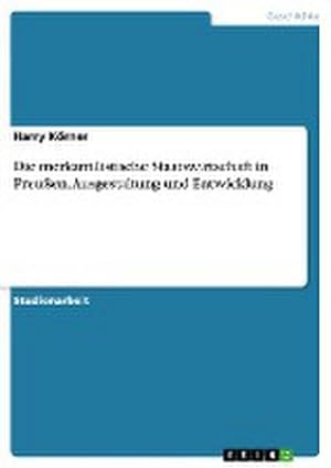 Seller image for Die merkantilistische Staatswirtschaft in Preuen. Ausgestaltung und Entwicklung for sale by BuchWeltWeit Ludwig Meier e.K.