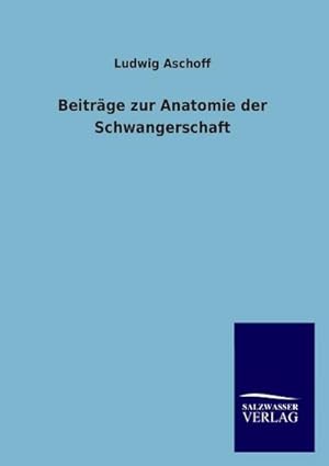 Seller image for Beitrge zur Anatomie der Schwangerschaft for sale by BuchWeltWeit Ludwig Meier e.K.