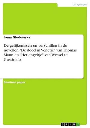 Seller image for De gelijkenissen en verschillen in de novellen "De dood in Veneti" van Thomas Mann en "Het engeltje" van Wessel te Gussinklo for sale by BuchWeltWeit Ludwig Meier e.K.