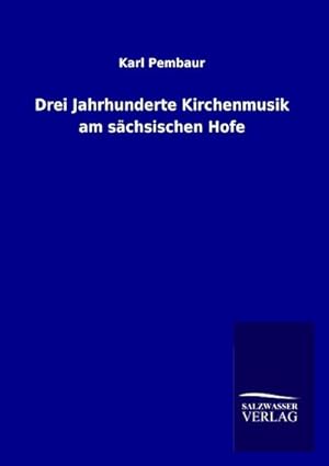 Seller image for Drei Jahrhunderte Kirchenmusik am schsischen Hofe for sale by BuchWeltWeit Ludwig Meier e.K.