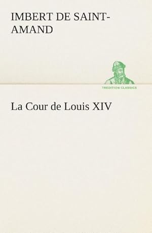 Imagen del vendedor de La Cour de Louis XIV a la venta por BuchWeltWeit Ludwig Meier e.K.