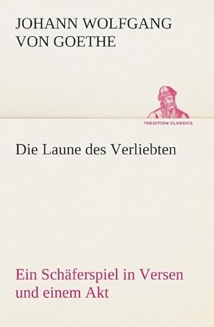 Imagen del vendedor de Die Laune des Verliebten Ein Schferspiel in Versen und einem Akt a la venta por BuchWeltWeit Ludwig Meier e.K.