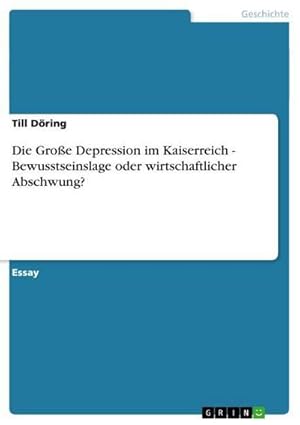 Bild des Verkufers fr Die Groe Depression im Kaiserreich - Bewusstseinslage oder wirtschaftlicher Abschwung? zum Verkauf von BuchWeltWeit Ludwig Meier e.K.