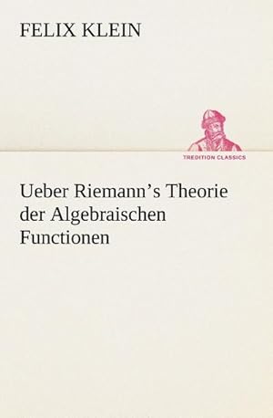 Imagen del vendedor de Ueber Riemanns Theorie der Algebraischen Functionen a la venta por BuchWeltWeit Ludwig Meier e.K.