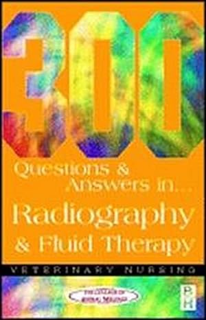 Seller image for 300 Questions and Answers In Radiography and Fluid Therapy for Veterinary Nurses for sale by BuchWeltWeit Ludwig Meier e.K.