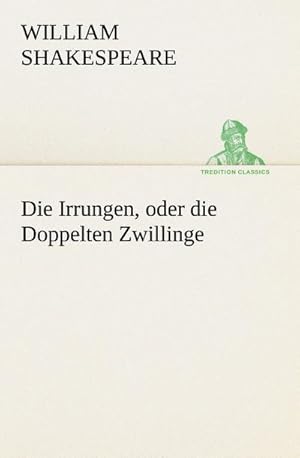 Seller image for Die Irrungen, oder die Doppelten Zwillinge for sale by BuchWeltWeit Ludwig Meier e.K.