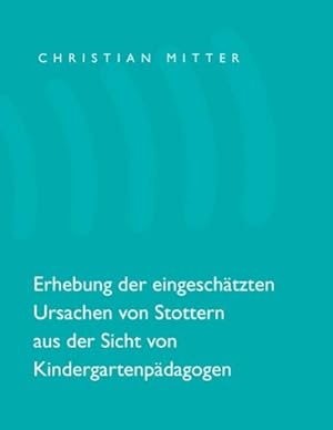 Seller image for Erhebung der eingeschtzten Ursachen von Stottern aus der Sicht von Kindergartenpdagogen for sale by BuchWeltWeit Ludwig Meier e.K.