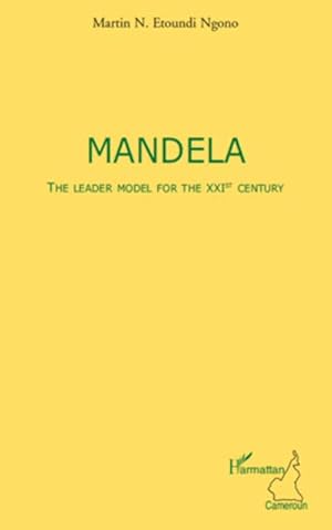 Imagen del vendedor de Mandela The leader model for the XXIst century a la venta por BuchWeltWeit Ludwig Meier e.K.