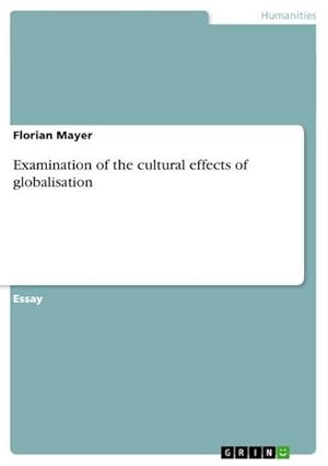 Imagen del vendedor de Examination of the cultural effects of globalisation a la venta por BuchWeltWeit Ludwig Meier e.K.