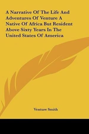 Seller image for A Narrative Of The Life And Adventures Of Venture A Native Of Africa But Resident Above Sixty Years In The United States Of America for sale by BuchWeltWeit Ludwig Meier e.K.