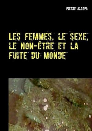 Image du vendeur pour Les femmes, le sexe, le non-tre et la fuite du monde mis en vente par BuchWeltWeit Ludwig Meier e.K.