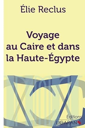 Imagen del vendedor de Voyage au Caire et dans la Haute-gypte a la venta por BuchWeltWeit Ludwig Meier e.K.